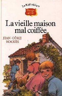 La vieille maison mal coiffée - Jean-Côme Noguès - Livre