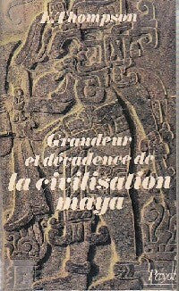 Grandeur et décadence de la civilisation maya - Thompson Eric - Livre