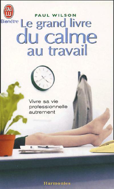 Le grand livre du calme au travail - Paul Wilson - Livre