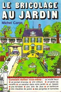 Le bricolage au jardin - Michel Caron - Livre