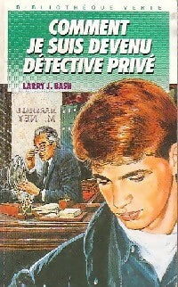 Comment je suis devenu détective privé - Larry J. Bash - Livre