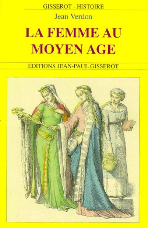 La femme au Moyen Age - Jean-Pierre Leguay - Livre