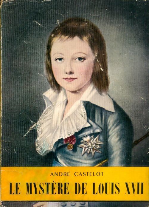 Le mystère de Louis XVII - André Castelot - Livre