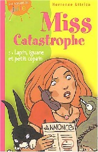 Miss Catastrophe Tome V : Lapin, iguane et petit copain - Hortense Ullrich - Livre