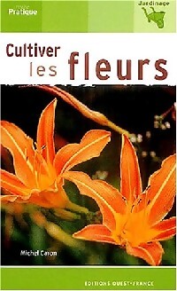 Cultiver les fleurs - Michel Caron - Livre