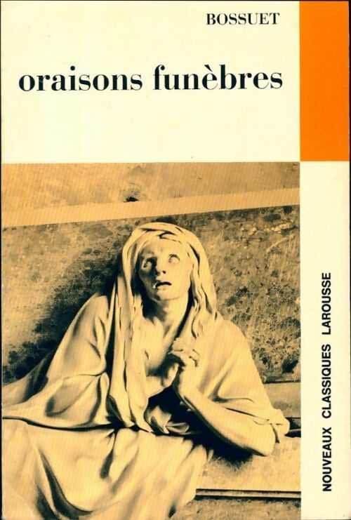 Oraisons funèbres  - Jacques-Bénigne Bossuet - Livre