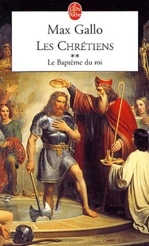 Les chrétiens Tome II : Le baptême du roi - Max Gallo - Livre