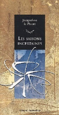 Les saisons incertaines - Jacqueline Le Pivert - Livre