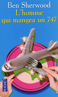 L'homme qui mangea un 747 - Ben Sherwood - Livre