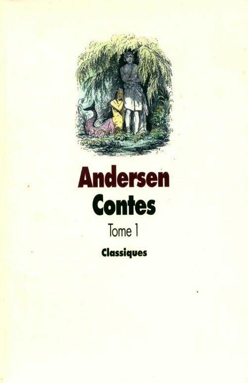 Contes Tome I : Le briquet / La princesse sur un pois / Les fleurs de la petite Ida / Le compagnon de voyage / La petite sirène / Les habits neufs de l'empereur - Hans Christian Andersen - Livre