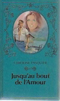 Jusqu'au bout de l'amour - Caroline Pasquier - Livre