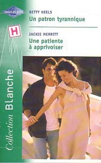 Un patron tyrannique / Une patiente à apprivoiser - Betty Neels, Jackie Merritt - Livre