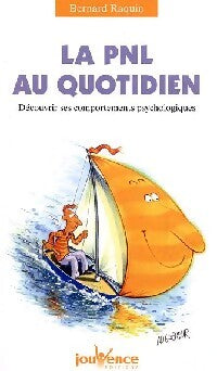 La PNL au quotidien. Découvrir ses comportements psychologiques - Bernard Raquin - Livre