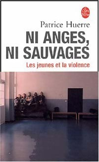 Ni anges, ni sauvages. Les jeunes et la violence - Patrice Huerre - Livre