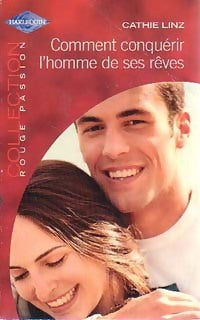 Comment conquérir l'homme de ses rêves - Cathie Linz - Livre