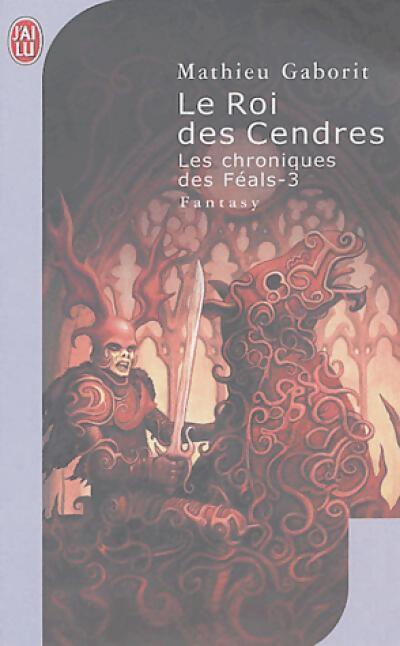 Les chroniques des Féals Tome III : Le roi des cendres - Mathieu Gaborit - Livre