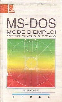 Ms-Dos Mode d'emploi versions 3.3 et 4 - Peter Conrad - Livre