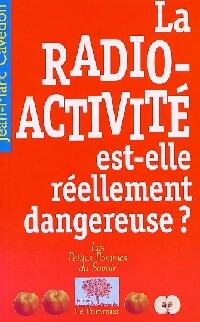 La radioactivité est-elle réellement dangereuse ? - Jean-Marc Cavedon - Livre
