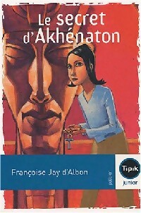 Le secret d'Akhénaton - Françoise Jay D'Albon - Livre