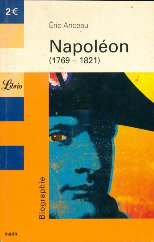 Napoléon (1769-1821). L'homme qui a changé le monde - Eric Anceau - Livre