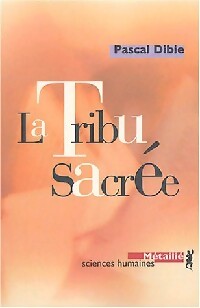 La tribu sacrée - Pascal Dibie - Livre