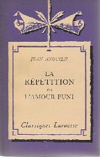 La répétition ou l'amour puni - Jean Anouilh - Livre