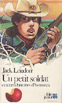 Un petit soldat et autres histoires d'hommes - Jack London - Livre