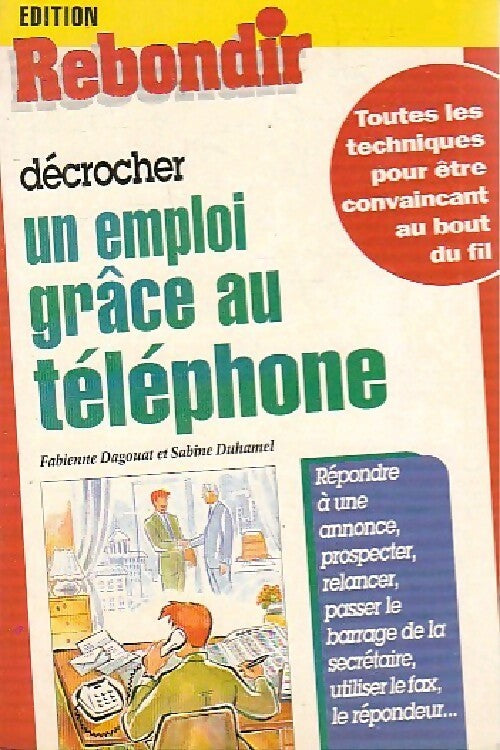 Décrocher un emploi grâce au téléphone - Sabine Duhamel, Fabienne Dagouat - Livre