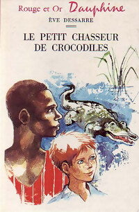 Le petit chasseur de crocodiles - Eve Dessarre - Livre