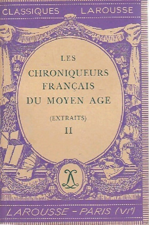 Les chroniqueurs français du Moyen Age (extraits) Tome II - Collectif - Livre
