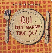 Qui peut manger tout ça ? - Philippe De Kemmeter - Livre