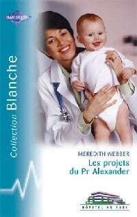 Les projets du Pr Alexander - Meredith Webber - Livre
