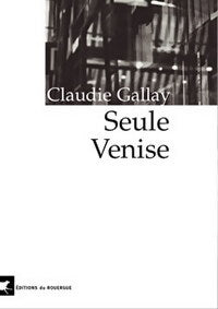 Seule Venise - Claudie Gallay - Livre