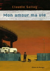 Mon amour ma vie - Claudie Gallay - Livre