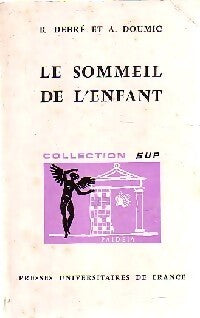 Le sommeil de l'enfant - Robert Debré, Alice Doumic - Livre