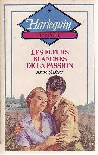 Les fleurs blanches de la passion - Anne Mather - Livre