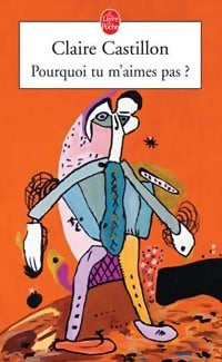 Pourquoi tu m'aimes pas ? - Claire Castillon - Livre