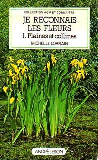 Je reconnais les fleurs Tome I : Plaines et collines - Michelle Lorrain - Livre