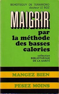 Maigrir par la méthode des basses calories - Béhotéguy De Téramond, Docteur Le Boz - Livre