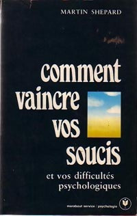 Comment vaincre vos soucis et vos difficultés psychologiques - Martin Shepard - Livre