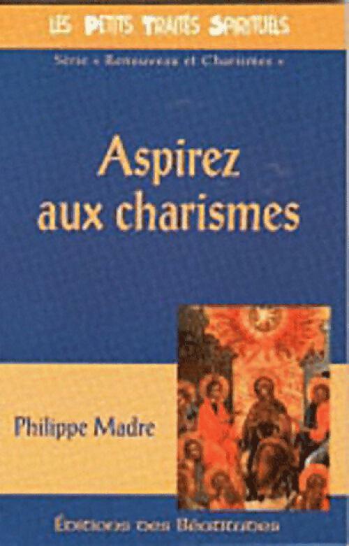 Aspirez aux charismes - Philippe Madre - Livre
