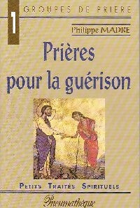 Prières pour la guérison - Philippe Madre - Livre