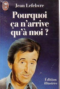 Pourquoi ça n'arrive qu'à moi ? - Jean Lefebvre - Livre