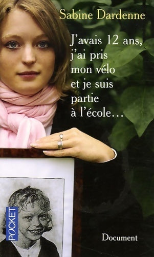 J'avais 12 ans, j'ai pris mon vélo et je suis partie à l'école... - Sabine Dardenne - Livre