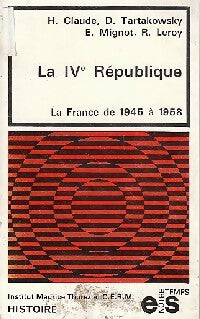 Histoire de la IVe République. La France de 1945 à 1958 - roland Leroy, Henri Claude, Elie Mignot - Livre