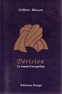 Dérision. Le roman d'un parfum - Gilbert Husson - Livre