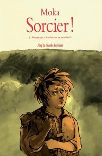 Sorcier ! Tome I : Menteurs, charlatans et soudards - Moka - Livre