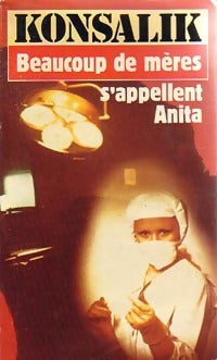 Beaucoup de mères s'appellent Anita - Heinz G. Konsalik - Livre