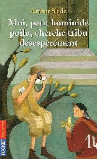 Moi, petit hominidé poilu, cherche tribu désespétément - Arthur Slade - Livre