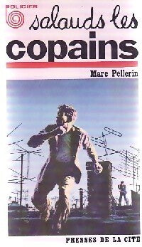 Salauds les copains - Marc Alfred Pellerin - Livre